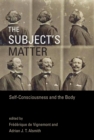 Image for The subject&#39;s matter: self-consciousness and the body