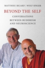 Image for Beyond the self: conversations between Buddhism and neuroscience