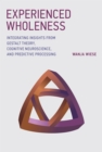 Image for Experienced wholeness: integrating insights from Gestalt theory, cognitive neuroscience, and predictive processing