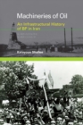 Image for Machineries of oil: an infrastructural history of BP in Iran