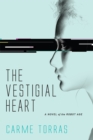 Image for The vestigial heart: a novel of the Robot Age