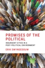 Image for Promises of the political: insurgent cities in a post-political environment