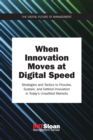 Image for When innovation moves at digital speed: strategies and tactics to provoke, sustain, and defend innovation in today&#39;s unsettled markets
