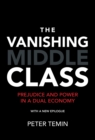 Image for The vanishing middle class: prejudice and power in a dual economy