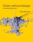 Image for Order without design: how markets shape cities