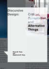 Image for Discursive design: critical, speculative, and alternative things