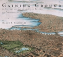 Image for Gaining ground: a history of landmaking in Boston