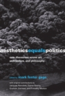 Image for Aesthetics equals politics: new discourses across art, architecture, and philosophy