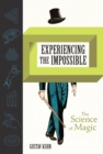 Image for Experiencing the impossible: the science of magic