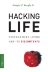 Image for Hacking Life: Systematized Living and Its Discontents