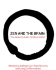 Image for Zen and the Brain: The James H. Austin Omnibus Edition (Meditating Selflessly, Zen-Brain Horizons, and Living Zen Remindfully)