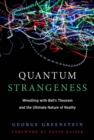 Image for Quantum strangeness: wrestling with Bell&#39;s Theorem and the ultimate nature of reality