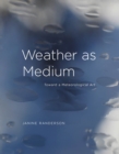 Image for Weather as medium: toward a meteorological art