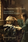 Image for An Instinct for Truth: Curiosity and the Moral Character of Science
