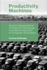 Image for Productivity machines: German appropriations of American technology from mass production to computer automation