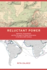 Image for Reluctant power: networks, corporations, and the struggle for global governance in the early 20th century