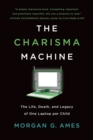 Image for The charisma machine: the life, death, and legacy of One Laptop per Child