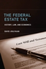 Image for The federal estate tax: history, law, and economics