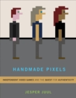 Image for Handmade pixels: independent video games and the quest for authenticity