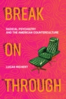 Image for Break on through: radical psychiatry and the American counterculture