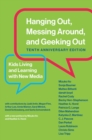 Image for Hanging out, messing around, and geeking out: kids living and learning with new media