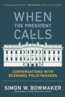 Image for When the President calls: conversations with economic policymakers