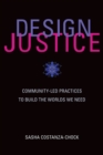 Image for Design justice: community-led practices to build the worlds we need
