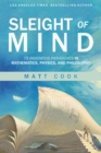 Image for Sleight of mind: 75 ingenious paradoxes in mathematics, physics, and philosophy