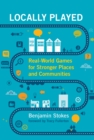Image for Locally played: real-world games for stronger places and communities