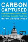 Image for Carbon captured: how business and labor control climate politics