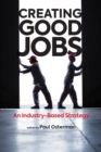 Image for Creating good jobs: an industry-based strategy