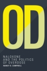 Image for OD: naloxone and the politics of overdose prevention