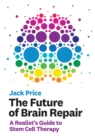Image for The future of brain repair: a realist&#39;s guide to stem cell therapy