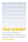 Image for Too smart: how digital capitalism is extracting data, controlling our lives, and taking over the world