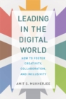 Image for Leading in the digital world: how to foster creativity, collaboration, and inclusivity