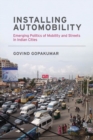 Image for Installing automobility: emerging politics of mobility and streets in Indian cities