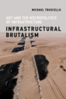 Image for Infrastructural Brutalism: Art and the Necropolitics of Infrastructure