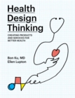 Image for Health Design Thinking: Creating Products and Services for Better Health