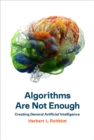 Image for Algorithms are not enough: creating general artificial intelligence