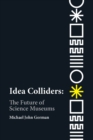 Image for Idea Colliders: The Future of Science Museums