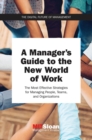Image for A Manager&#39;s Guide to the New World of Work: The Most Effective Techniques and Strategies for Managing People, Teams, and Organizations in These Technocentric Times