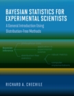 Image for Bayesian Statistics for Experimental Scientists: A General Introduction Using Distribution-Free Methods