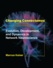 Image for Changing Connectomes: Evolution, Development, and Dynamics in Network Neuroscience