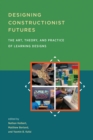 Image for Designing Constructionist Futures: The Art, Theory, and Practice of Learning Designs