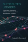 Image for Distributed Ledgers: Design and Regulation of Financial Infrastructure and Payment Systems