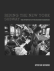 Image for Riding the New York subway: the invention of the modern passenger