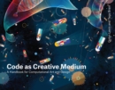 Image for Code as Creative Medium: A Handbook for Computational Art and Design