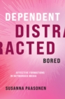 Image for Dependent, distracted, bored: affective formations in networked media