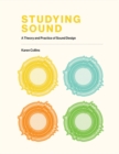 Image for Studying Sound: A Theory and Practice of Sound Design