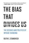 Image for The Bias That Divides Us: The Science and Politics of Myside Thinking